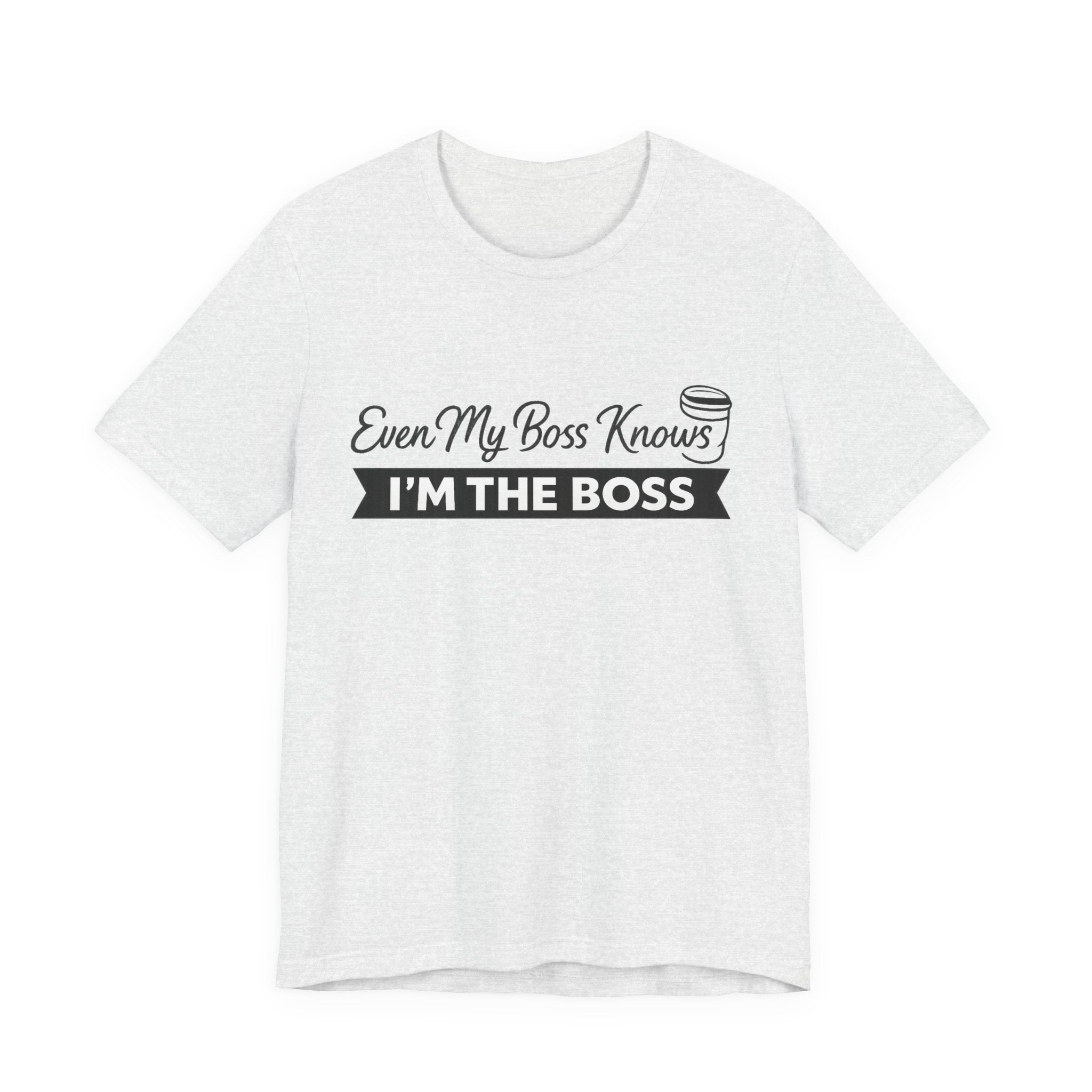 I’m The Boss T-Shirt — "Even My Boss Knows I’m The Boss" Funny Work Tee