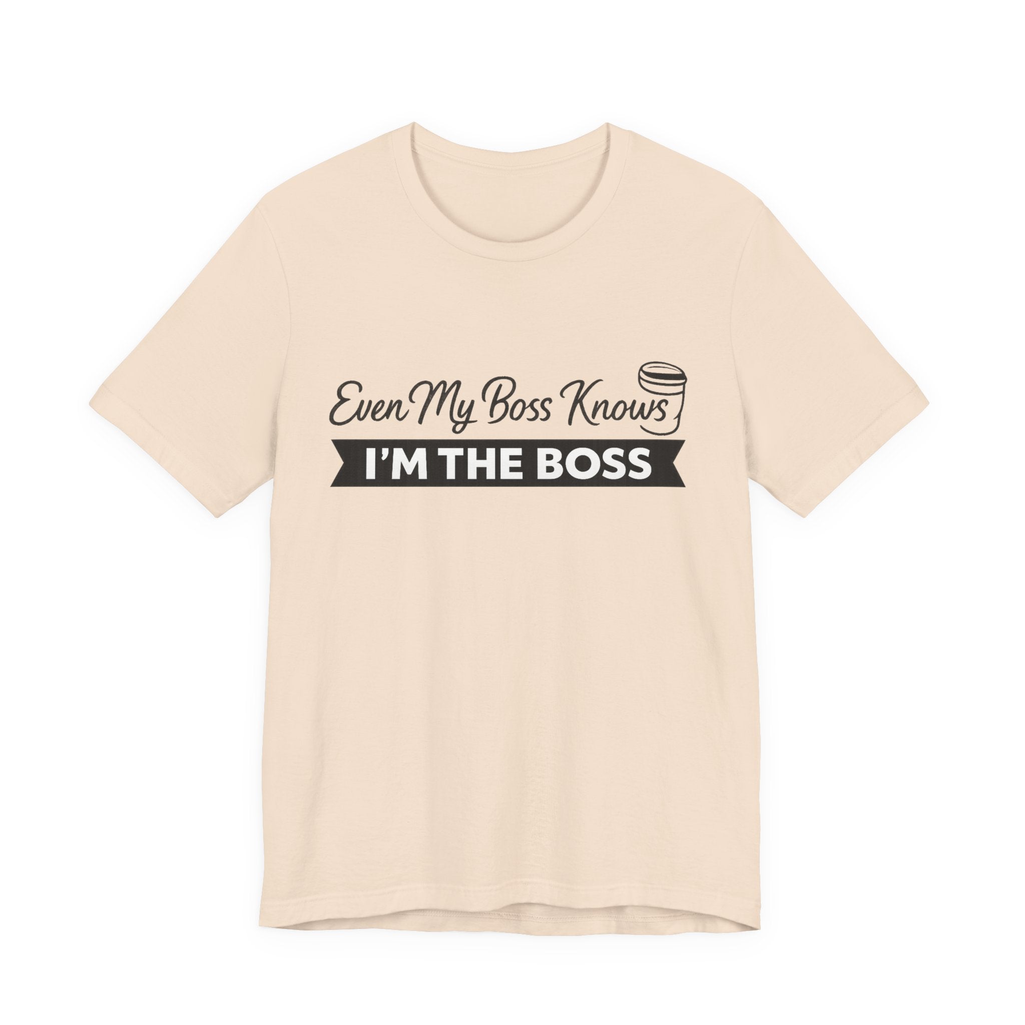 I’m The Boss T-Shirt — "Even My Boss Knows I’m The Boss" Funny Work Tee