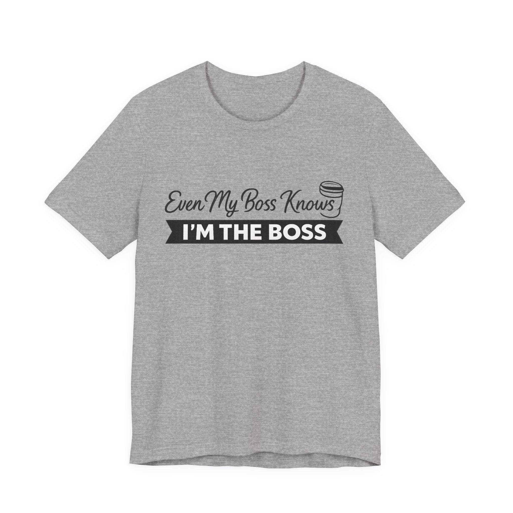 I’m The Boss T-Shirt — "Even My Boss Knows I’m The Boss" Funny Work Tee