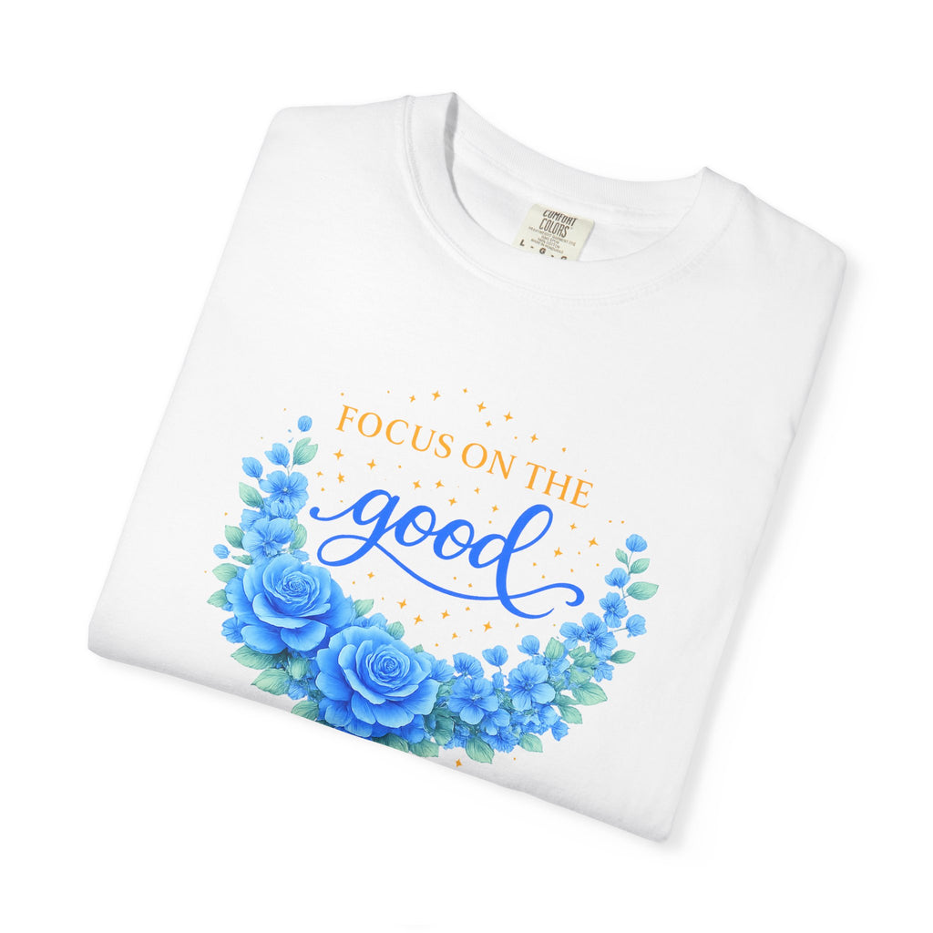 T-Shirt — "Focus on the Good" Blue Floral Positive Message Tee