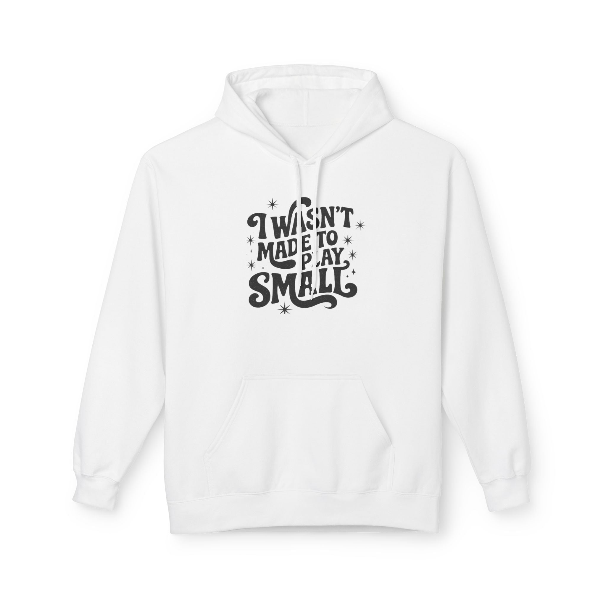 Hoodie — "I Wasn't Made to Play Small" Motivational Graphic Hoodie