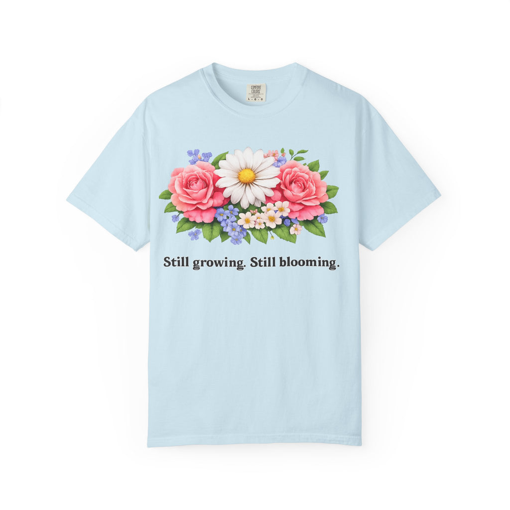 Still Growing, Still Blooming Floral T-Shirt