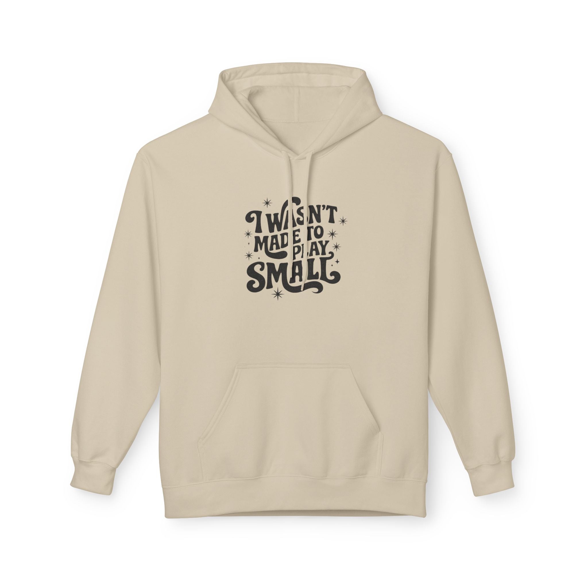 Hoodie — "I Wasn't Made to Play Small" Motivational Graphic Hoodie